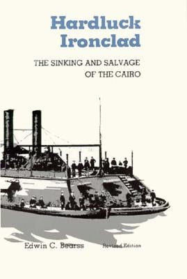 Hardluck Ironclad: The Sinking and Salvage of the Cairo by Bearss, Edwin C.