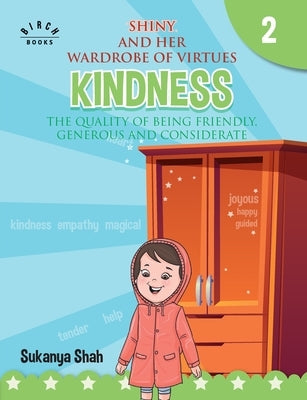 Shiny and her wardrobe of virtues - KINDNESS The quality of being friendly, generous and considerate by Shah, Sukanya