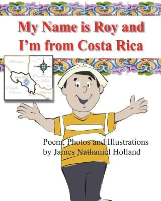 My name is Roy and I'm from Costa Rica by Holland, James Nathaniel
