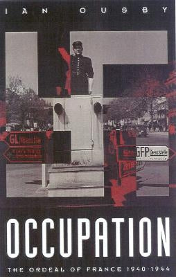 Occupation: The Ordeal of France 1940-1944 by Ousby, Ian