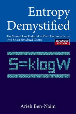 Entropy Demystified: The Second Law Reduced to Plain Common Sense (Revised Edition) by Ben-Naim, Arieh