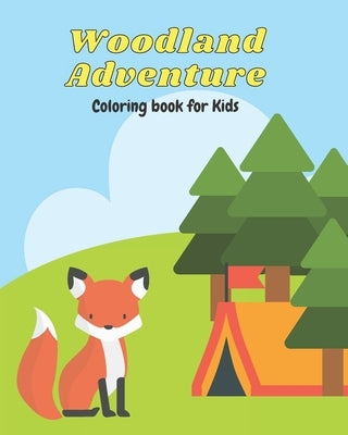 Woodland Adventure Coloring Book: Woodland Animal, Nature and Camping Coloring Book for Toddlers Little Ones and Kids by Books, Carys An