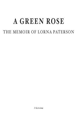 A Green Rose. The Memoir of Lorna Paterson by Krivine, J.