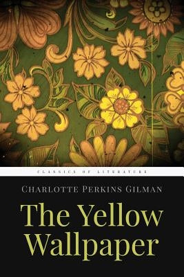 The Yellow Wallpaper by Gilman, Charlotte Perkins