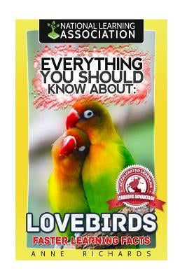 Everything You Should Know About: Lovebirds Faster Learning Facts by Richards, Anne