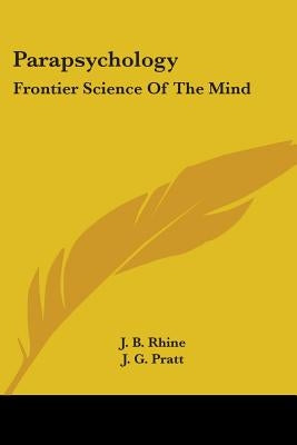 Parapsychology: Frontier Science Of The Mind by Rhine, J. B.