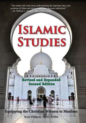 Islamic Studies: Second Edition: Equipping the Christian Witness to Muslims by Philpott, Kent