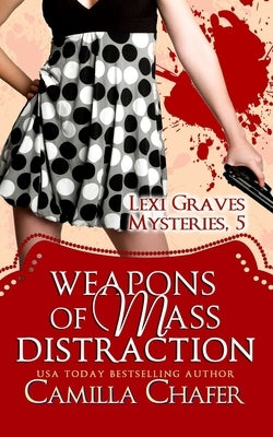 Weapons of Mass Distraction (Lexi Graves Mysteries, 5) by Chafer, Camilla