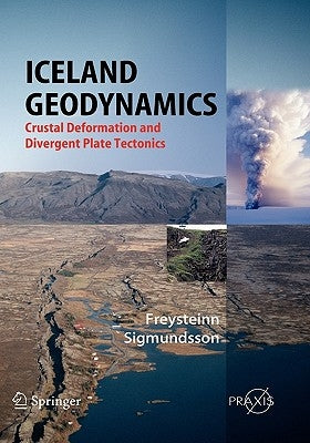 Iceland Geodynamics: Crustal Deformation and Divergent Plate Tectonics by Sigmundsson, Freysteinn