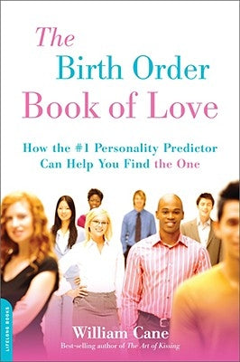 The Birth Order Book of Love: How the #1 Personality Predictor Can Help You Find the One by Cane, William