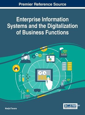 Enterprise Information Systems and the Digitalization of Business Functions by Tavana, Madjid