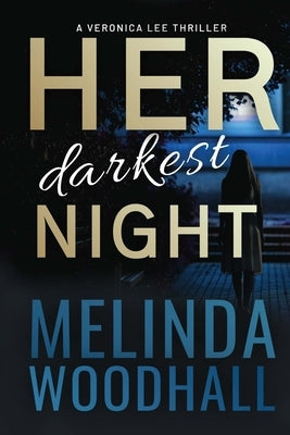 Her Darkest Night: A Veronica Lee Thriller by Woodhall, Melinda