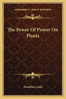 The Power of Prayer on Plants by Loehr, Franklin