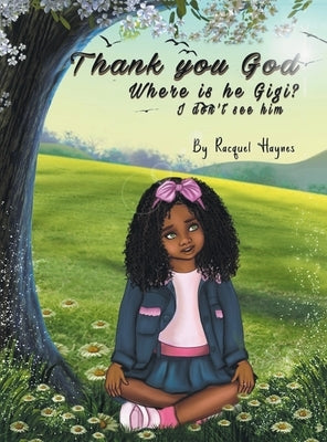 Thank you Lord... Where is He GiGi I don't see Him by A. Haynes, Racquel