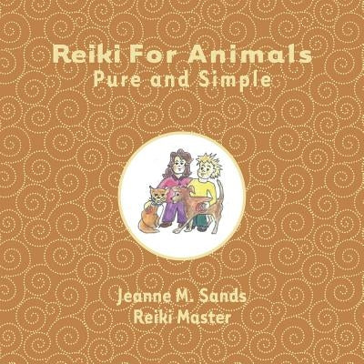 Reiki for Animals: Pure and Simple by Sands, Jeanne M.