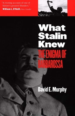 What Stalin Knew: The Enigma of Barbarossa by Murphy, David E.