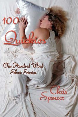 100 Quickies: One hundred, 100-word short stories by Spencer, Chris