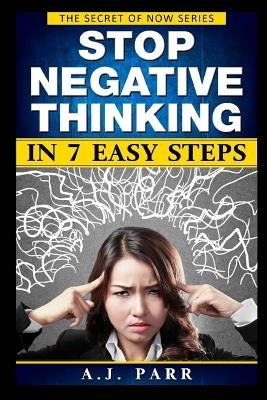 Stop Negative Thinking in 7 Easy Steps: Understanding The Masters of Enlightenment: Eckhart Tolle, Dalai Lama, Krishnamurti and more! by Parr, A. J.