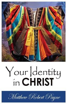 Your Identity In Christ by Payne, Matthew Robert
