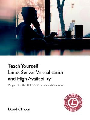 Teach Yourself Linux Virtualization and High Availability by Clinton, David