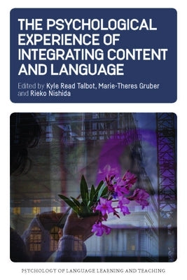 The Psychological Experience of Integrating Content and Language by Talbot, Kyle Read