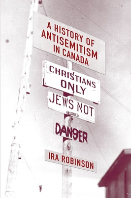 A History of Antisemitism in Canada by Robinson, Ira