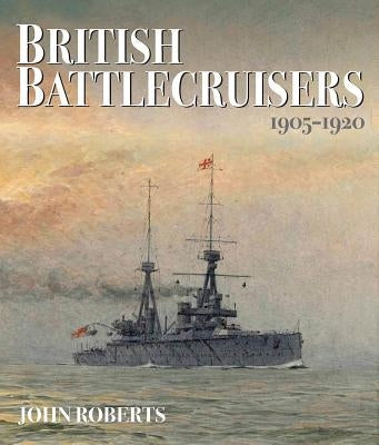 British Battlecruisers 1905-1920 by Roberts, John
