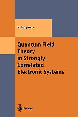 Quantum Field Theory in Strongly Correlated Electronic Systems by Nagaosa, Naoto