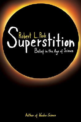 Superstition: Belief in the Age of Science by Park, Robert L.