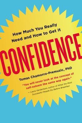 Confidence: How Much You Really Need and How to Get It by Chamorro-Premuzic, Tomas