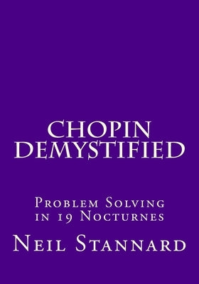 Chopin Demystified: Problem Solving in 19 Nocturnes by Stannard, Neil