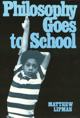 Philosophy Goes to School by Lipman, Matthew