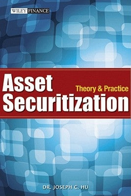 Asset Securitization: Theory and Practice by Hu, Joseph C.