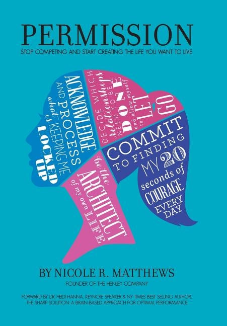 Permission!: Stop Competing and Start Creating the Life You Want to Live by Matthews, Nicole R.