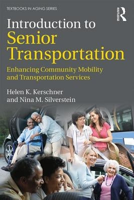 Introduction to Senior Transportation: Enhancing Community Mobility and Transportation Services by Kerschner, Helen K.
