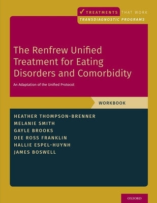 The Renfrew Unified Treatment for Eating Disorders and Comorbidity: An Adaptation of the Unified Protocol, Workbook by Thompson-Brenner, Heather