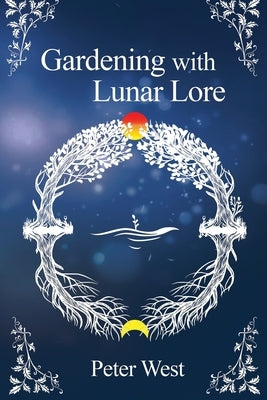Gardening with Lunar Lore by West, Peter