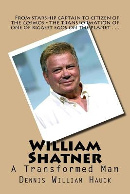 William Shatner: A Transformed Man by Hauck, Dennis William