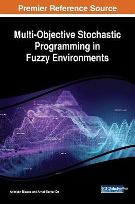 Multi-Objective Stochastic Programming in Fuzzy Environments by Biswas, Animesh