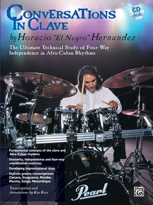 Conversations in Clave: The Ultimate Technical Study of Four-Way Independence in Afro-Cuban Rhythms, Book & CD [With CD Features Sample Performances b by Hernandez, Horacio El Negro