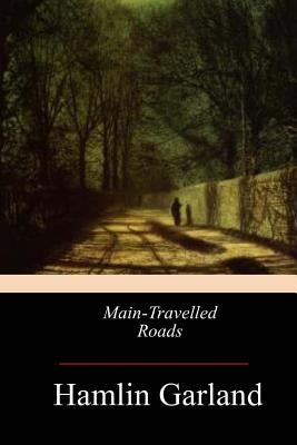 Main-Travelled Roads by Garland, Hamlin