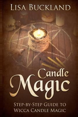 Candle Magic: Step-By-Step Guide to Wicca Candle Magic by Buckland, Lisa