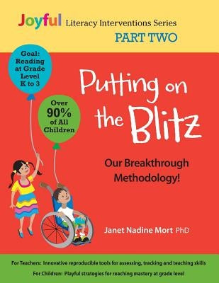 Putting on the Blitz: Our Breakthrough Methodology!: Joyful Literacy Interventions - Part Two by Mort, Janet Nadine