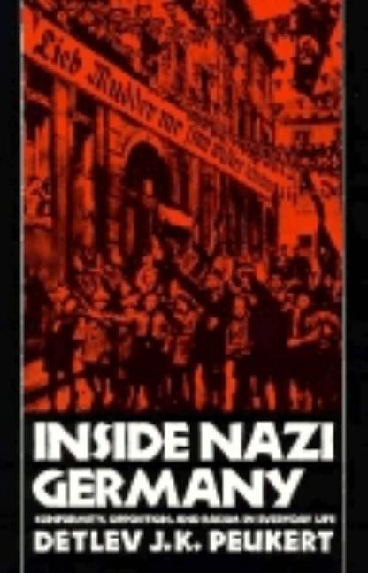 Inside Nazi Germany: Conformity, Opposition, and Racism in Everyday Life by Peukert, Detlev J. K.