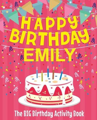 Happy Birthday Emily - The Big Birthday Activity Book: (Personalized Children's Activity Book) by Birthdaydr