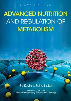 Advanced Nutrition and Regulation of Metabolism by Schalinske, Kevin L.