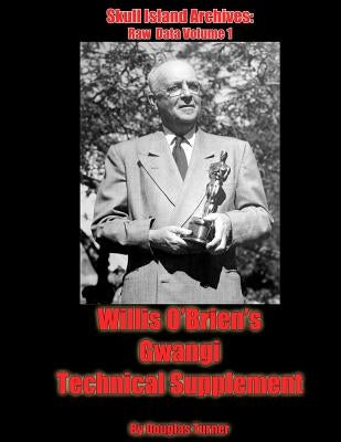 Willis OBrien's Gwangi: Technical Supplement by Turner, Douglas