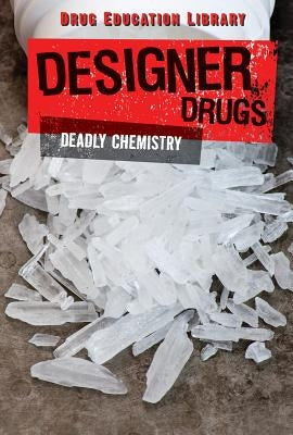 Designer Drugs: Deadly Chemistry by McPhee, Edna