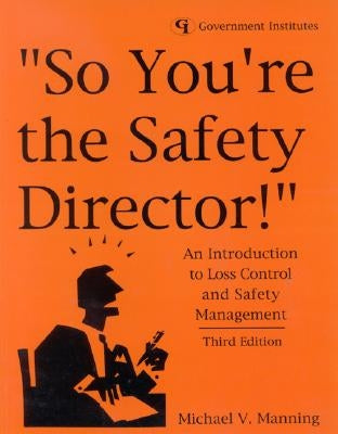 So You're the Safety Director!: An Introduction to Loss Control and Safety Management by Manning, Michael V.