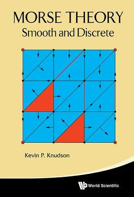 Morse Theory: Smooth and Discrete by Knudson, Kevin P.